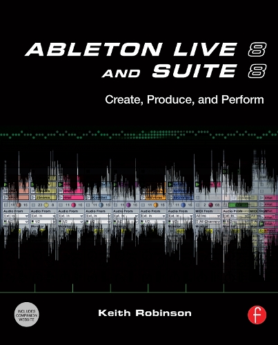 Бумажная книга «Ableton Live 8 and Suite 8: Create, Produce, Perform», авторов Хьюстон Синглтари, Кит Робинсон - фото №1