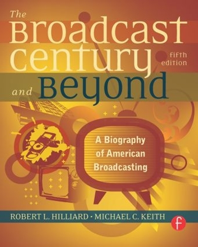 Бумажная книга «The Broadcast Century and Beyond: A Biography of American Broadcasting», авторов Майкл К. Кит, Роберт Л. Хиллиард - фото №1