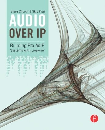 Бумажная книга «Audio Over IP: Building Pro AoIP Systems with Livewire», авторов Скип Пицци, Стив Черч - фото №1