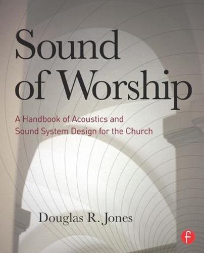 Бумажная книга «Sound of Worship: A handbook of acoustics and sound system design for the church», автор Даг Джонс - фото №1