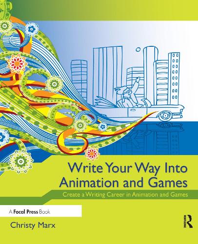 Бумажная книга «Write Your Way into Animation and Games: Create a Writing Career in Animation and Games» - фото №1