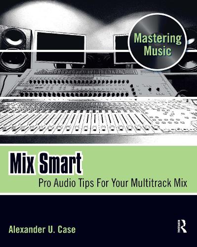 Бумажная книга «Mix Smart: Pro Audio Tips For Your Multitrack Mix», автор Алекс Кейс - фото №1