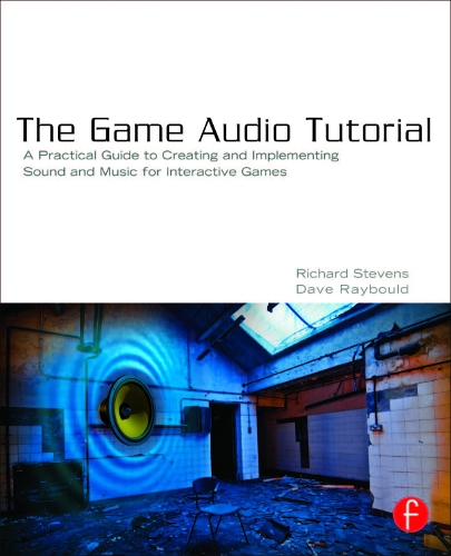 [object Object] «The Game Audio Tutorial: A Practical Guide to Sound and Music for Interactive Games», автор Річард Стівенс - фото №1