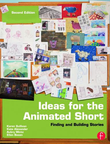 [object Object] «Ideas for the Animated Short: Finding and Building Stories», авторів Обрі Мінц, Еллен Бесен, Кейт Александер - фото №1