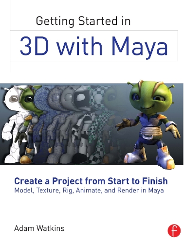 Бумажная книга «Getting Started in 3D with Maya: Create a Project from Start to Finish—Model, Texture, Rig, Animate, and Render in Maya», автор Адам Уоткинс - фото №1