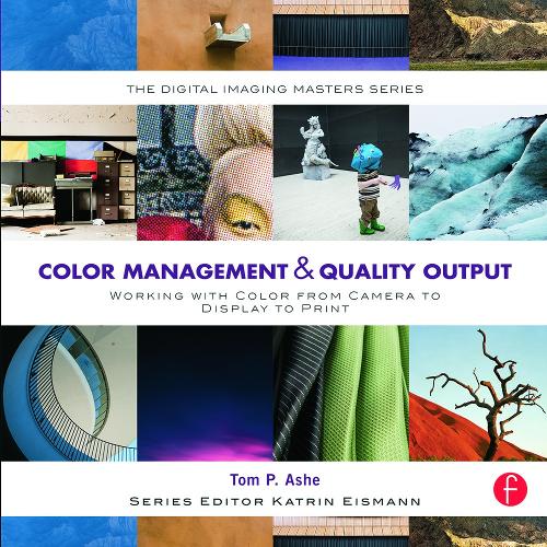 Бумажная книга «Color Management & Quality Output: Working with Color from Camera to Display to Print: (The Digital Imaging Masters Series)», автор Том Эш - фото №1