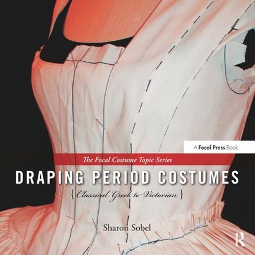 Бумажная книга «Draping Period Costumes: Classical Greek to Victorian: (The Focal Press Costume Topics Series)», автор Шэрон Собел - фото №1
