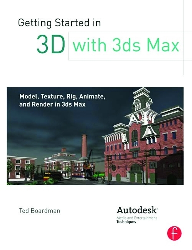 [object Object] «Getting Started in 3D with 3ds Max: Model, Texture, Rig, Animate, and Render in 3ds Max», автор Тед Бордман - фото №1