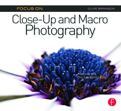 Паперова книга «Focus On Close-Up and Macro Photography: Focus on the Fundamentals», автор Клайв Бренсон - фото №1