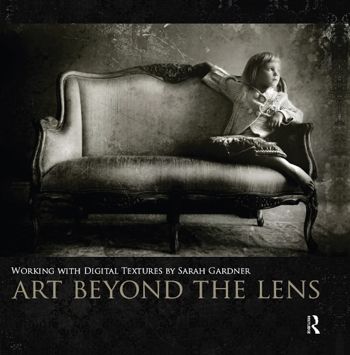 Бумажная книга «Art Beyond the Lens: Working with Digital Textures», автор Сара Гарднер - фото №1