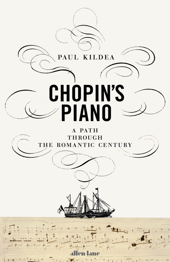 Бумажная книга «Chopin's Piano. A Journey through Romanticism», автор Пол Килдеа - фото №1