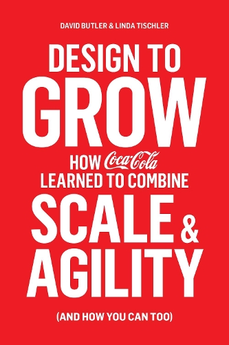 Бумажная книга «Design to Grow. How Coca-Cola Learned to Combine Scale and Agility (and How You Can, Too)», автор Дэвид Батлер - фото №1