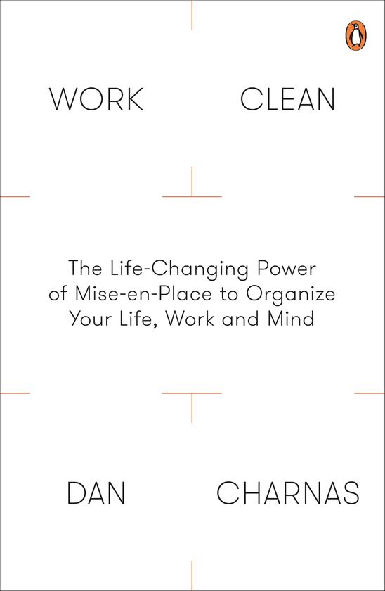 Бумажная книга «Work Clean: The Life-Changing Power of Mise-en-Place to Organize Your Life, Work and Mind», автор Дэн Чарнас - фото №1