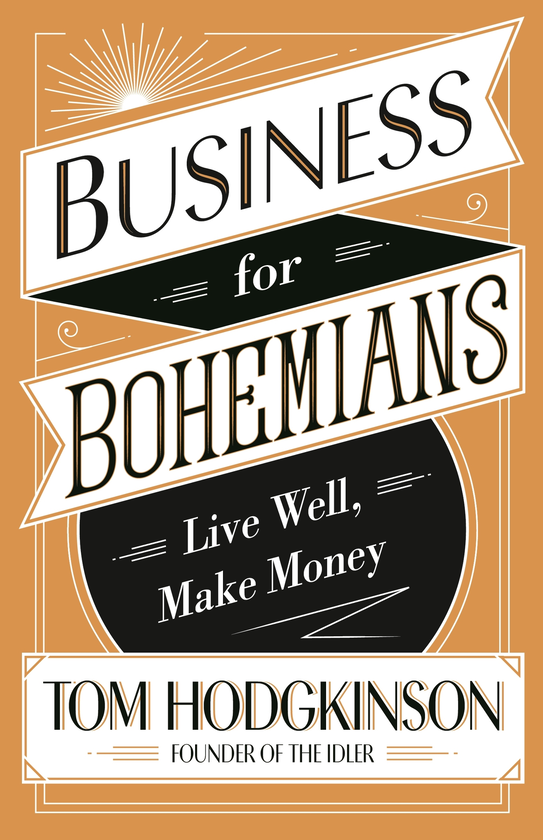 Паперова книга «Business for Bohemians. Live Well, Make Money», автор Том Ходжкінсон - фото №1