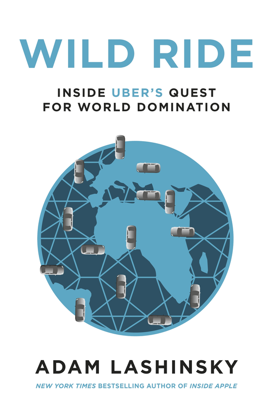 Паперова книга «Wild Ride: Inside Uber's Quest for World Domination», автор Адам Лашинскі - фото №1