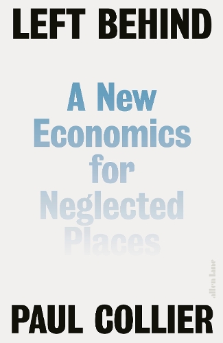 Бумажная книга «Left Behind: A New Economics for Neglected Places», автор Пол Колльер - фото №1
