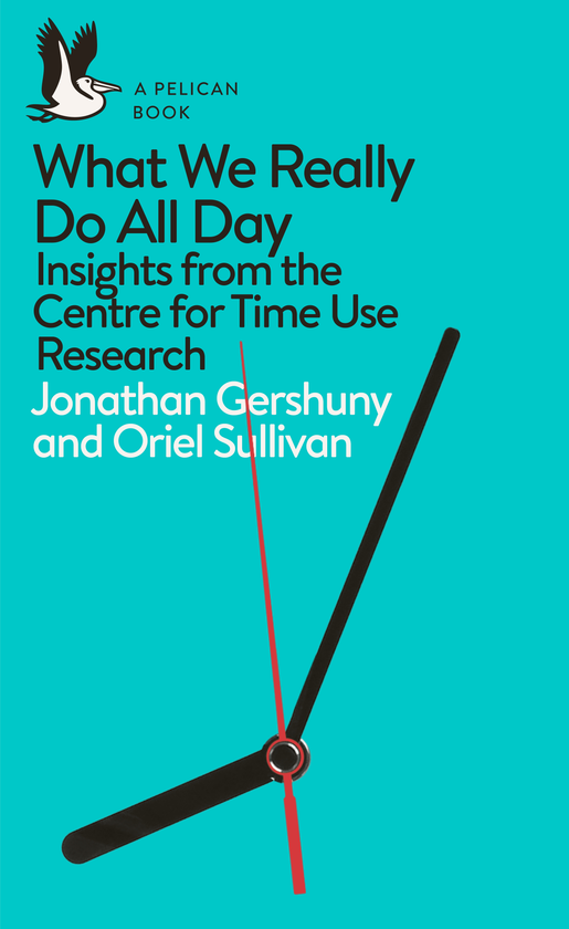 Паперова книга «What We Really Do All Day. New Insights from Time Use Research», авторів Оріель Салліван, Джонатан Гершуни - фото №1