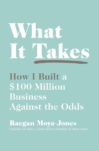 Бумажная книга «What It Takes. How I Built a $100 Million Business Against the Odds», автор Рейган Мойя-Джонс - фото №1