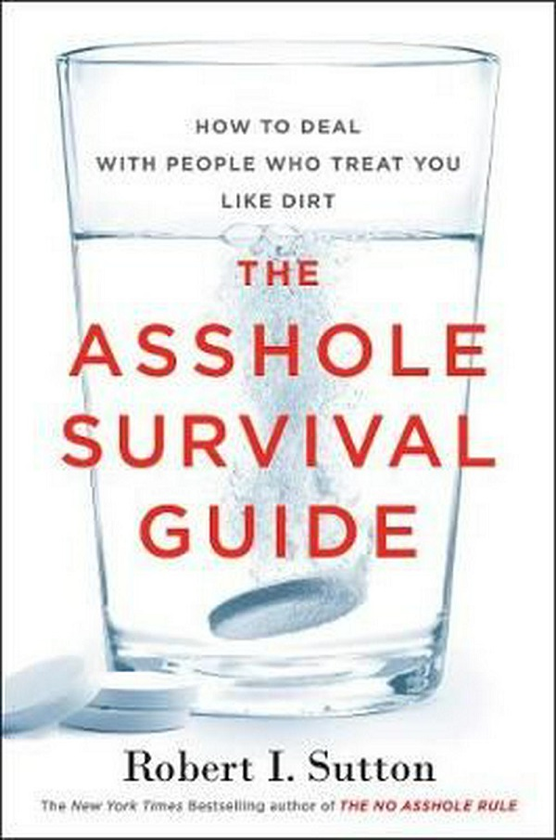 Бумажная книга «The Asshole Survival Guide: How to Deal with People Who Treat You Like Dirt», автор Роберт И. Саттон - фото №1