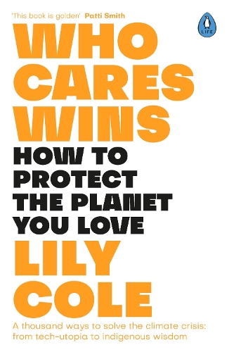 Бумажная книга «Who Cares Wins: How to Protect the Planet You Love: A thousand ways to solve the climate crisis: from tech-utopia to indigenous wisdom», автор Лили Коул - фото №1