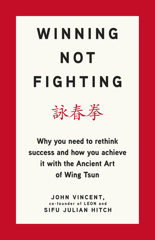 Бумажная книга «Winning Not Fighting: Why you need to rethink success and how you achieve it with the Ancient Art of Wing Tsun», авторов Джон Винсентис, Джулиан Хитч - фото №1