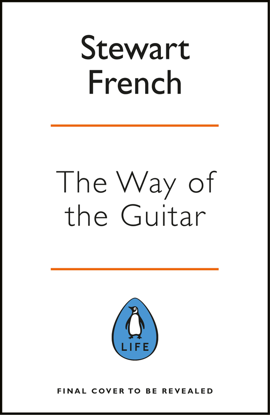 Бумажная книга «The Way of the Guitar. A five-step method to learning to play the guitar, enhance your creativity and find a sense of calm», автор Стюарт Френч - фото №1