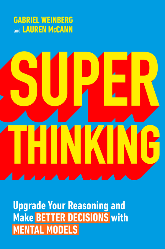 Паперова книга «Super Thinking. Upgrade Your Reasoning and Make Better Decisions with Mental Models», автор Габріель Вайнберг - фото №1