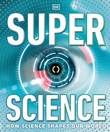 Паперова книга «Super Science: How Science Shapes Our World», автор DK (Dorling Kindersley) - фото №1