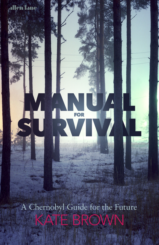 Паперова книга «Manual for Survival: A Chernobyl Guide to the Future», автор Кейт Браун - фото №1
