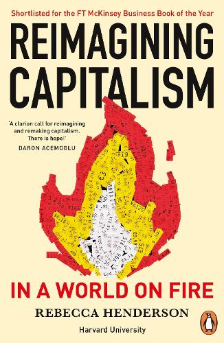 Паперова книга «Reimagining Capitalism in a World on Fire: Shortlisted for the FT & McKinsey Business Book of the Year Award 2020», автор Ребекка Хендерсон - фото №1