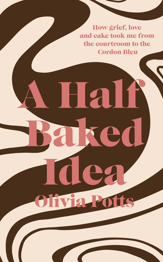 Паперова книга «A Half Baked Idea. How grief, love and cake took me from the courtroom to Le Cordon Bleu», автор Олівія Поттс - фото №1