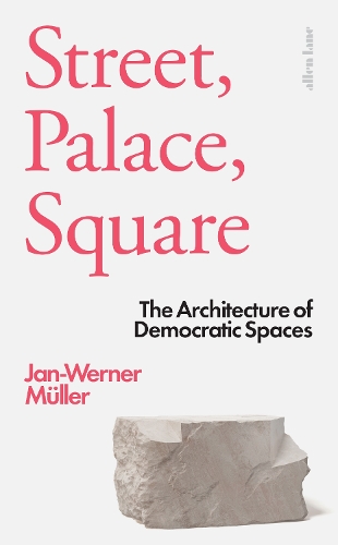 Бумажная книга «Street, Palace, Square: The Architecture of Democratic Spaces», автор Ян-Вернер Мюллер - фото №1
