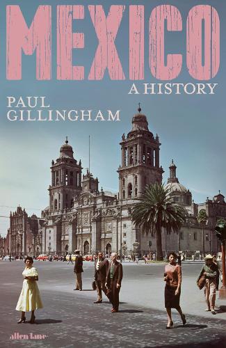 Паперова книга «Mexico: A History», автор Пол Гіллінгем - фото №1