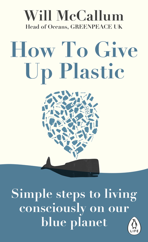 Бумажная книга «How to Give Up Plastic. Simple steps to living consciously on our blue planet», автор Уилл МакКаллум - фото №1