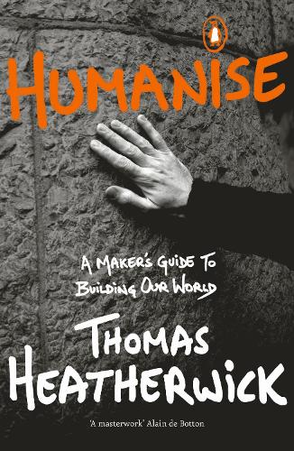 Паперова книга «Humanise: A Maker’s Guide to Building Our World», автор Томас Хізервік - фото №1