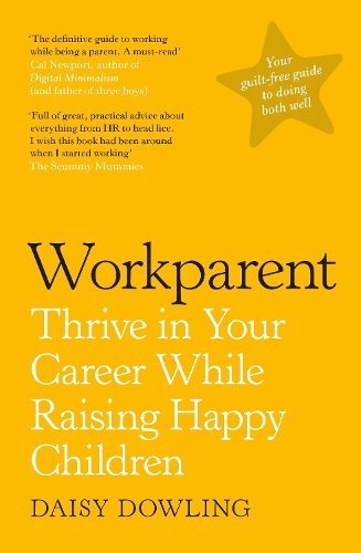 Паперова книга «Workparent: The Complete Guide to Succeeding on the Job, Staying True to Yourself, and Raising Happy Kids», автор Дейзі Даулінг - фото №1