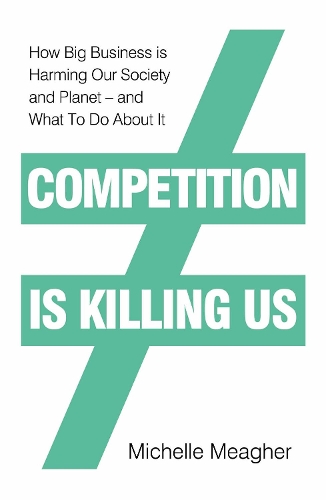Паперова книга «Competition is Killing Us: How Big Business is Harming Our Society and Planet - and What To Do About It», автор Мішель Мігер - фото №1
