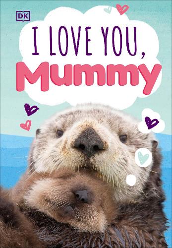 Бумажная книга «I Love You, Mummy», автор DK (Dorling Kindersley) - фото №1