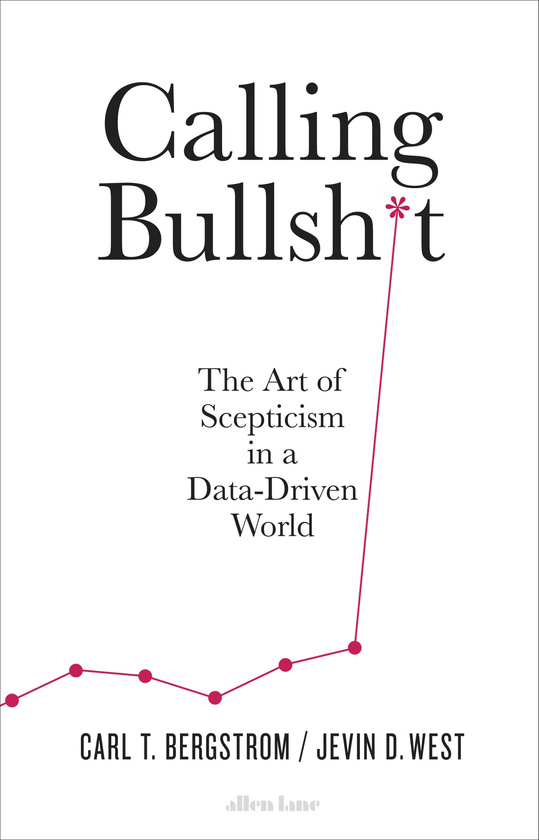 Бумажная книга «Calling Bullshit. The Art of Scepticism in a Data-Driven World», авторов Джевин Д. Вест, Карл Т. Бергстрем - фото №1