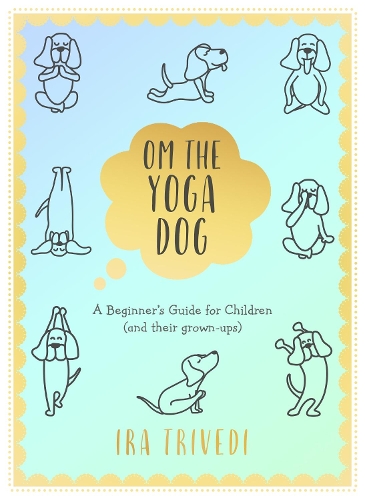 Бумажная книга «Om the Yoga Dog: A Beginner's Guide for Children (and their grown-ups)», автор Айра Триведи - фото №1