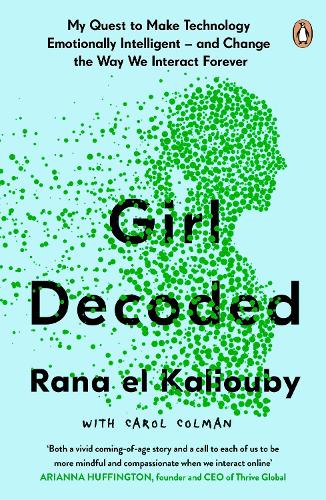 Бумажная книга «Girl Decoded: My Quest to Make Technology Emotionally Intelligent – and Change the Way We Interact Forever», автор Рана эль Калиуби - фото №1