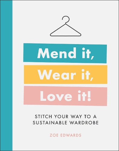 Бумажная книга «Mend it, Wear it, Love it!: Stitch Your Way to a Sustainable Wardrobe», автор Зои Эдвардс - фото №1