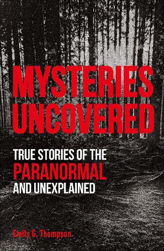 Бумажная книга «Mysteries Uncovered: True Stories of the Paranormal and Unexplained», автор Эмили Г. Томпсон - фото №1
