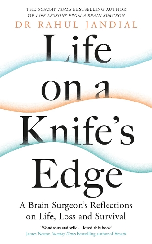 Паперова книга «Life on a Knife’s Edge: A Brain Surgeon’s Reflections on Life, Loss and Survival», автор Рахул Джандіал - фото №1