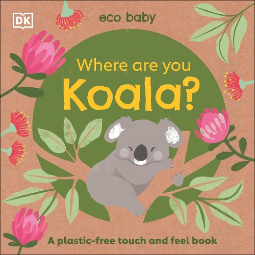 [object Object] «Eco Baby Where Are You Koala?: A Plastic-free Touch and Feel Book», автор DK (Dorling Kindersley) - фото №1