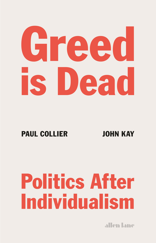 Бумажная книга «Greed Is Dead. Politics After Individualism», авторов Джон Кей, Пол Коллиер - фото №1