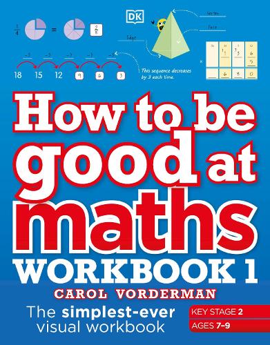[object Object] «How to be Good at Maths Workbook 1, Ages 7-9 (Key Stage 2): The Simplest-Ever Visual Workbook», автор Кэрол Вордерман - фото №1