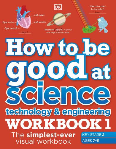 [object Object] «How to be Good at Science, Technology and Engineering Workbook 1, Ages 7-11 (Key Stage 2): The Simplest-Ever Visual Workbook», автор DK (Dorling Kindersley) - фото №1