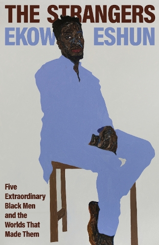 Паперова книга «The Strangers: Five Extraordinary Black Men and the Worlds That Made Them», автор Еков Ешун - фото №1