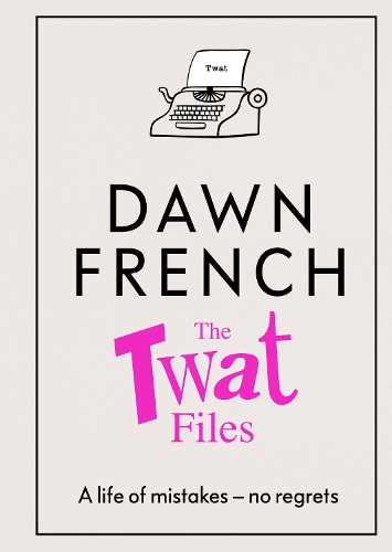 Бумажная книга «The Twat Files: A hilarious sort-of memoir of mistakes, mishaps and mess-ups», автор Дон Френч - фото №1